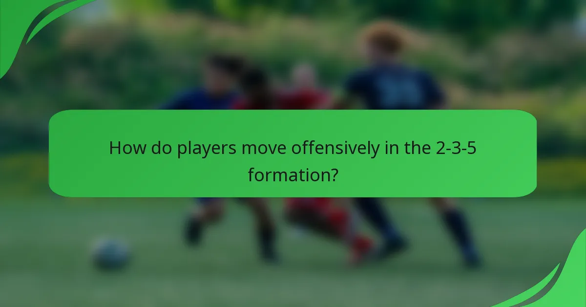 How do players move offensively in the 2-3-5 formation?