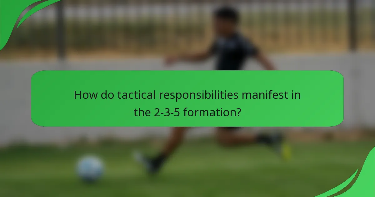 How do tactical responsibilities manifest in the 2-3-5 formation?