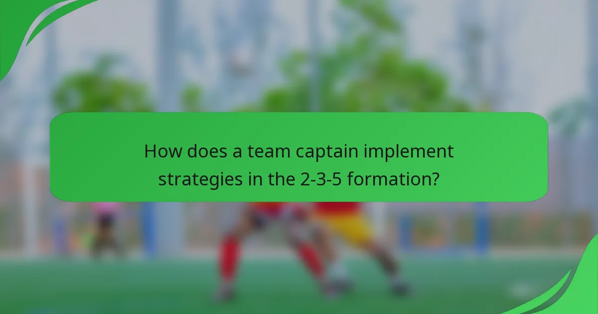 How does a team captain implement strategies in the 2-3-5 formation?