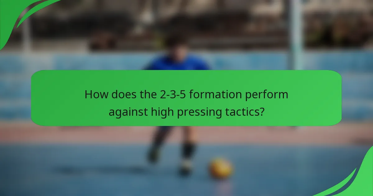 How does the 2-3-5 formation perform against high pressing tactics?