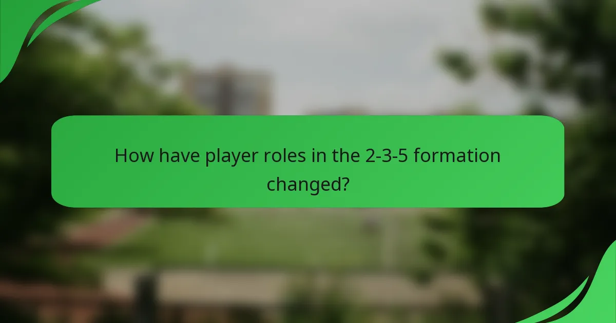 How have player roles in the 2-3-5 formation changed?