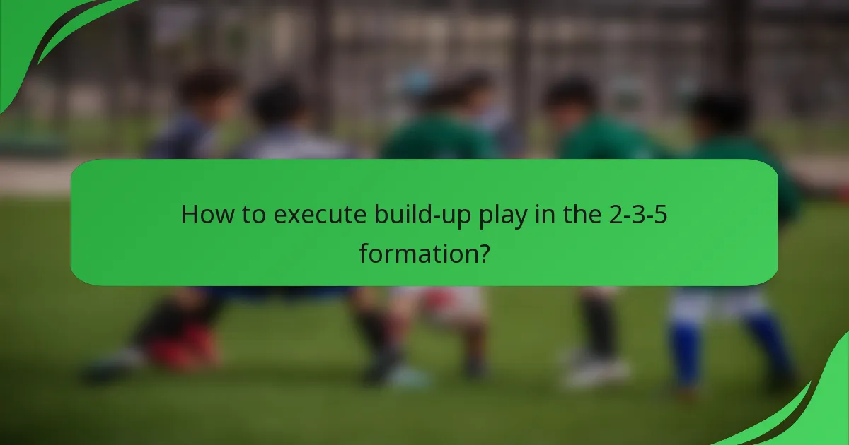 How to execute build-up play in the 2-3-5 formation?