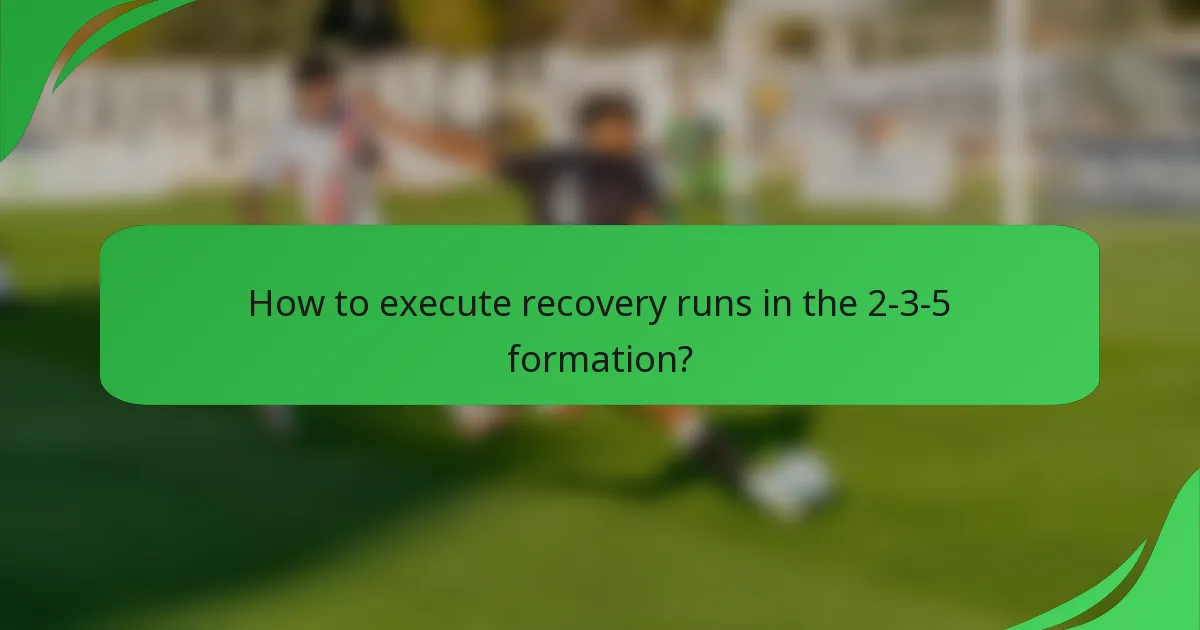 How to execute recovery runs in the 2-3-5 formation?