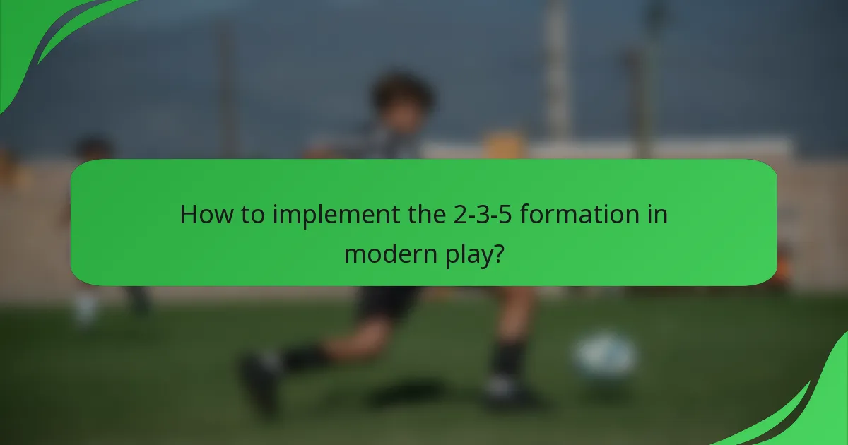 How to implement the 2-3-5 formation in modern play?