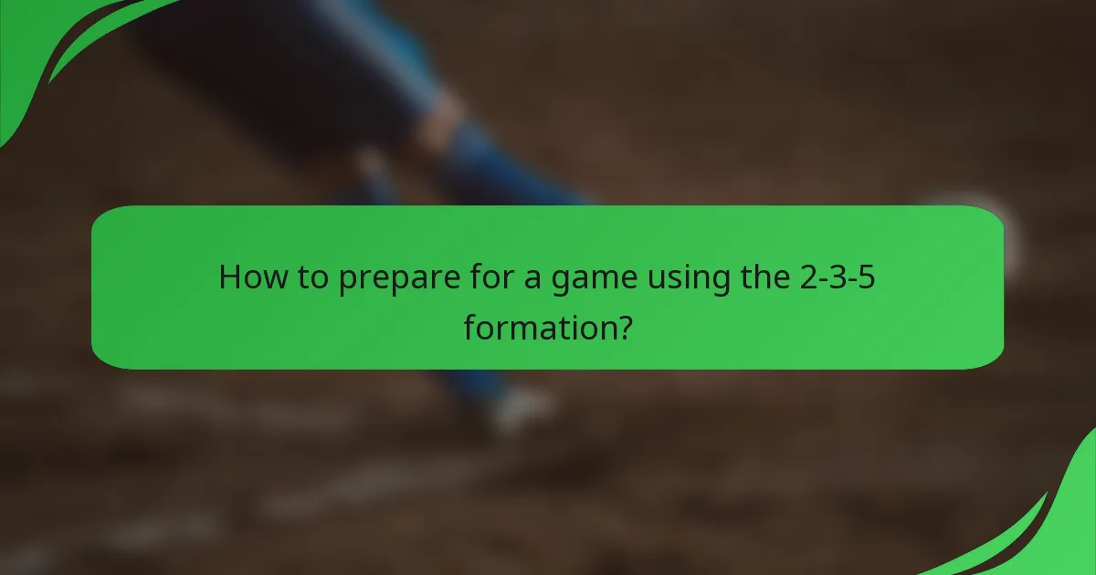 How to prepare for a game using the 2-3-5 formation?