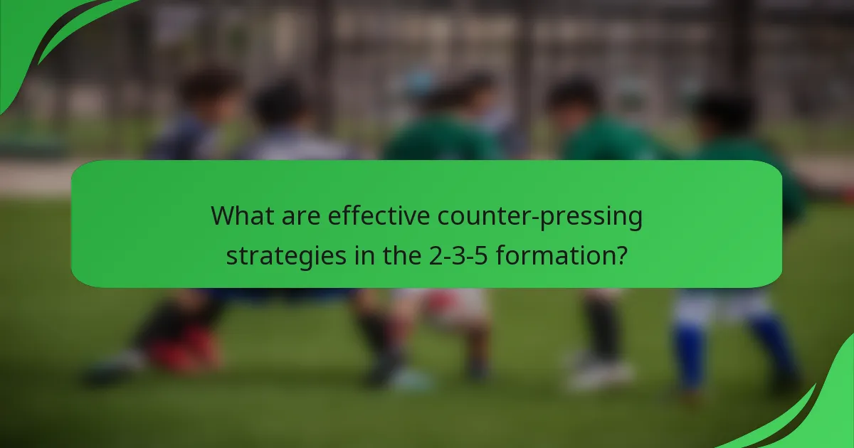 What are effective counter-pressing strategies in the 2-3-5 formation?