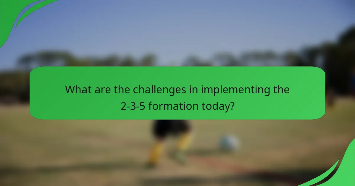 What are the challenges in implementing the 2-3-5 formation today?