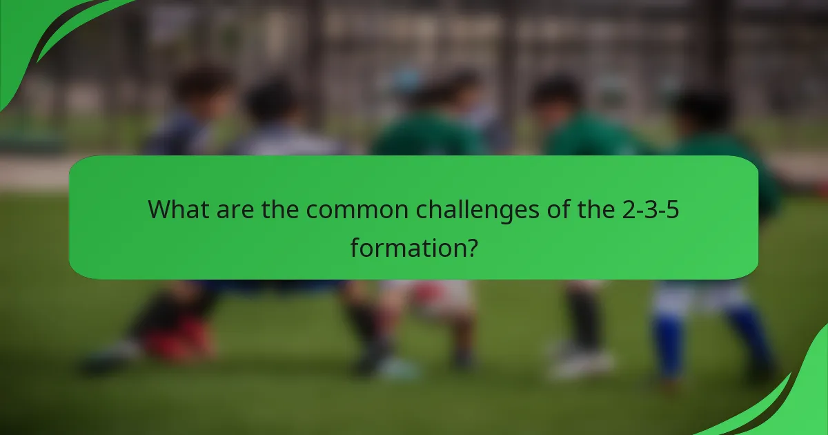 What are the common challenges of the 2-3-5 formation?