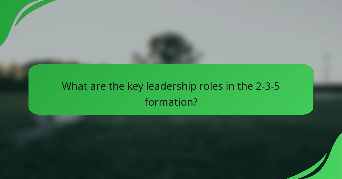 What are the key leadership roles in the 2-3-5 formation?
