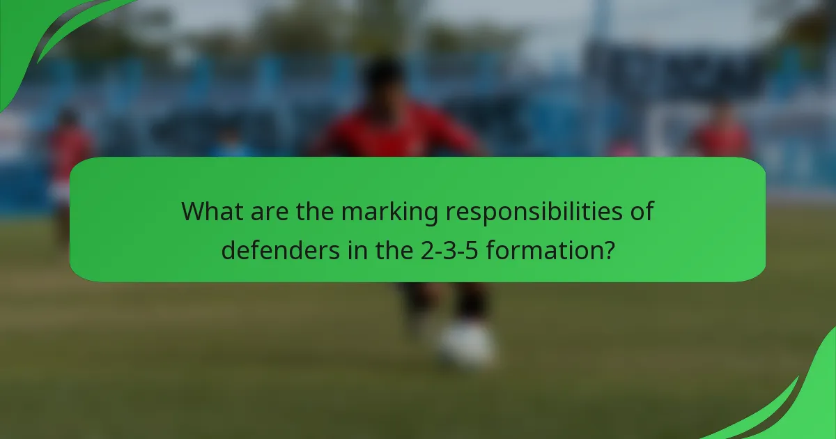 What are the marking responsibilities of defenders in the 2-3-5 formation?