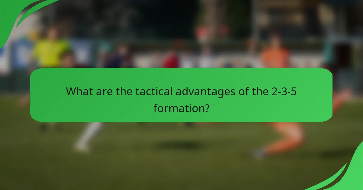 What are the tactical advantages of the 2-3-5 formation?