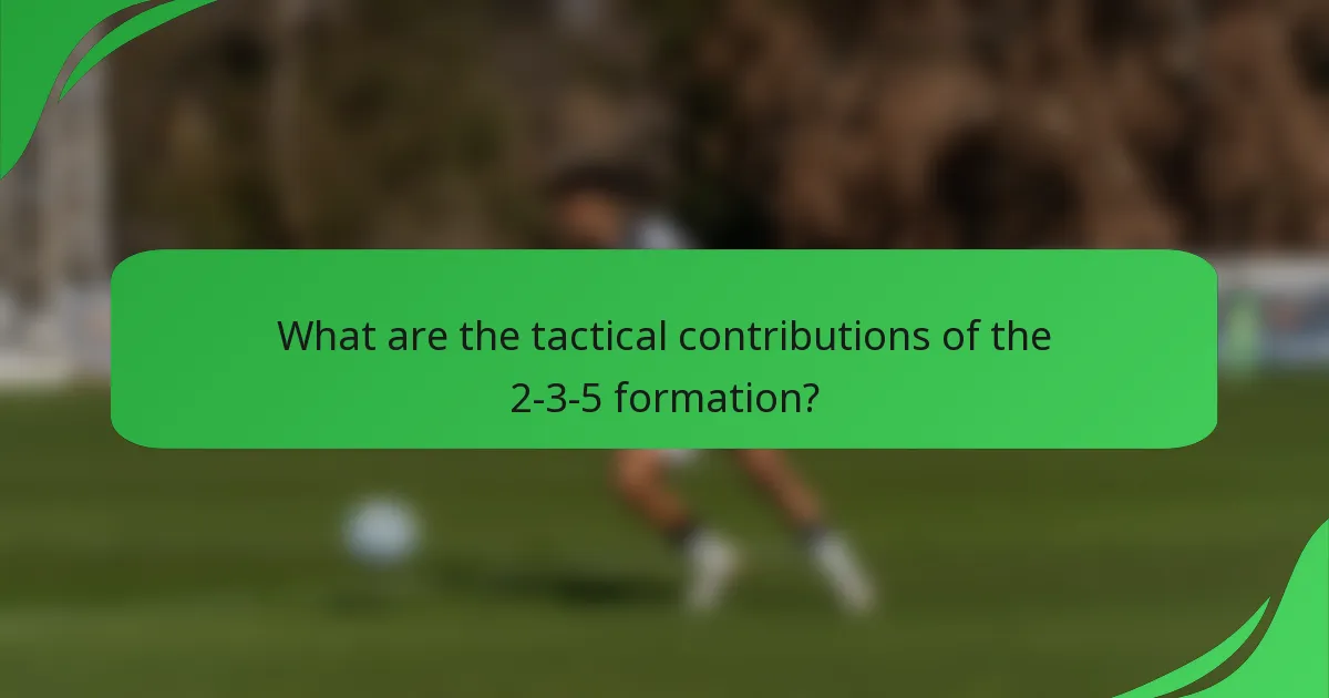 What are the tactical contributions of the 2-3-5 formation?