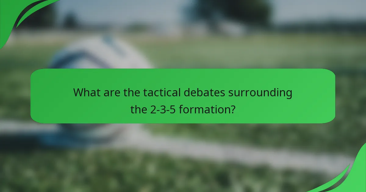 What are the tactical debates surrounding the 2-3-5 formation?