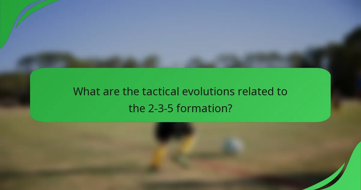 What are the tactical evolutions related to the 2-3-5 formation?