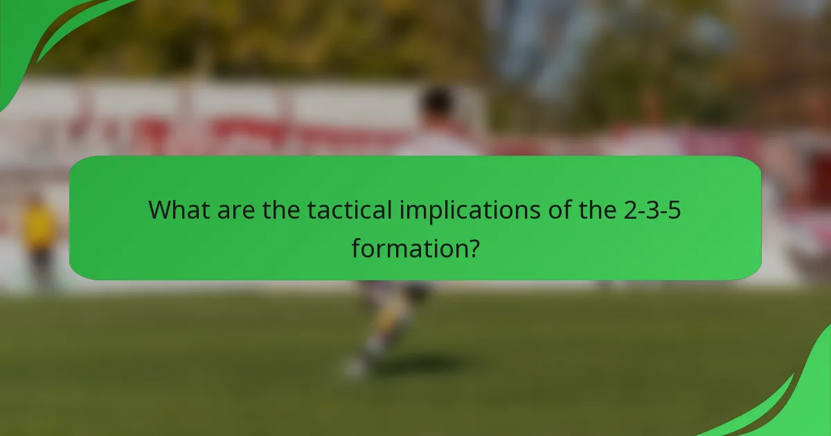 What are the tactical implications of the 2-3-5 formation?