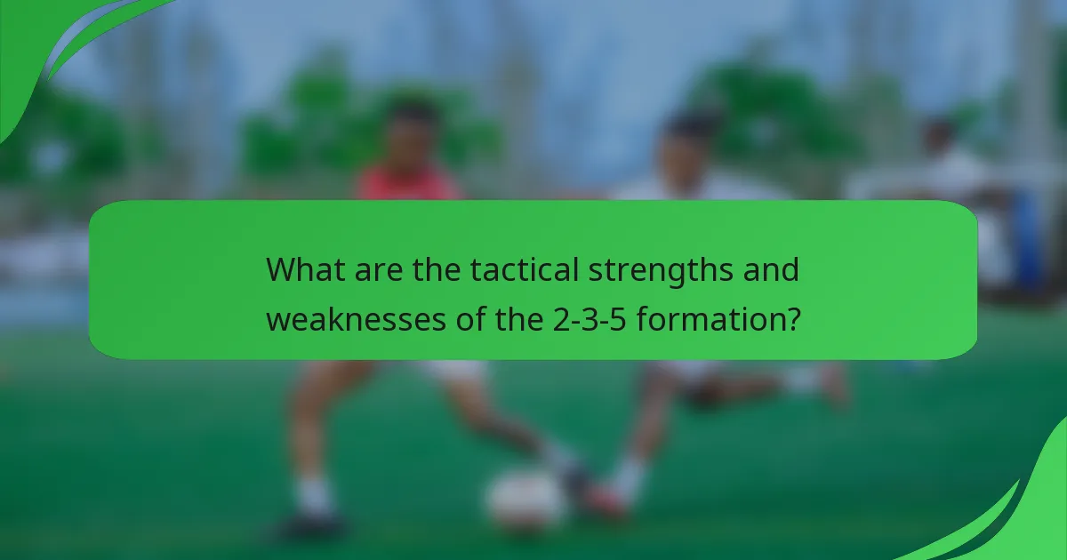 What are the tactical strengths and weaknesses of the 2-3-5 formation?