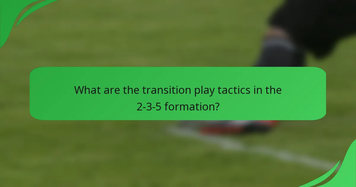 What are the transition play tactics in the 2-3-5 formation?