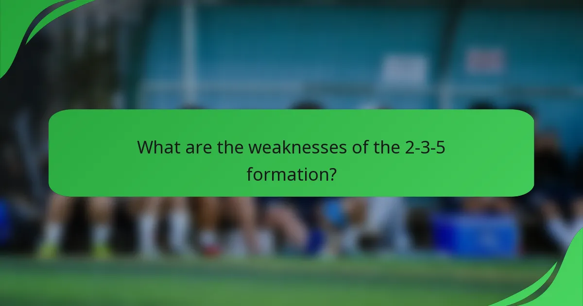 What are the weaknesses of the 2-3-5 formation?
