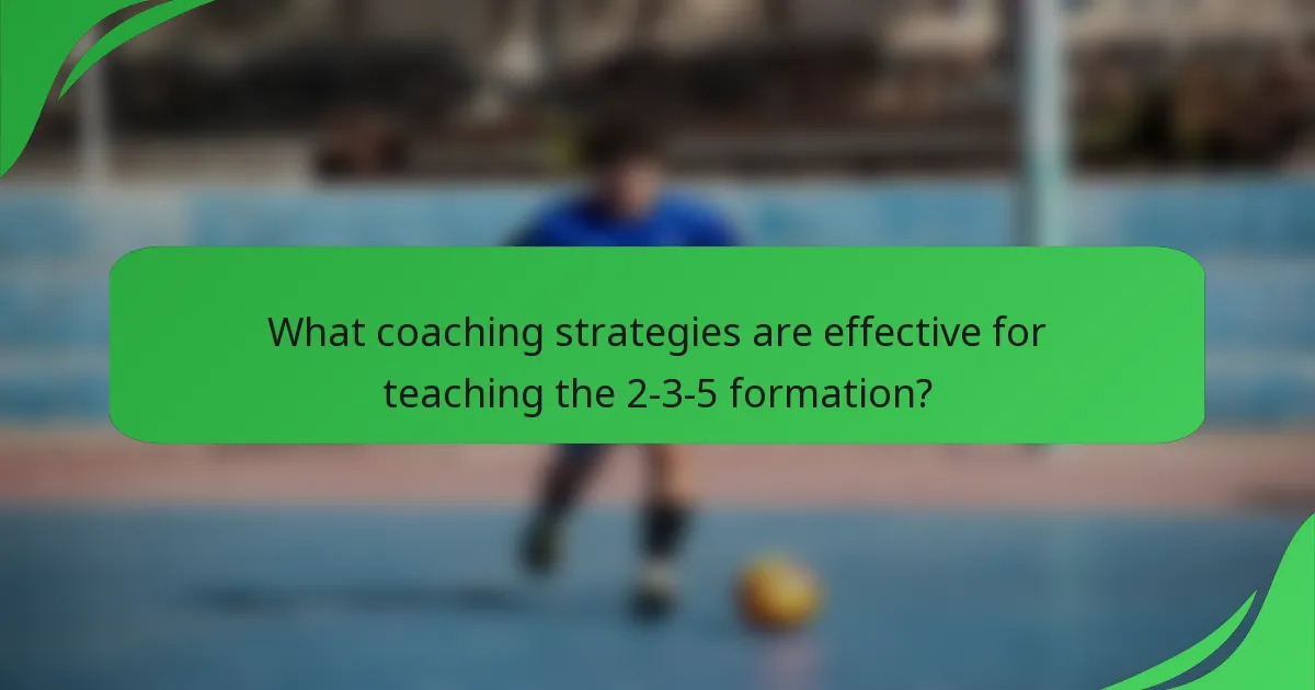 What coaching strategies are effective for teaching the 2-3-5 formation?