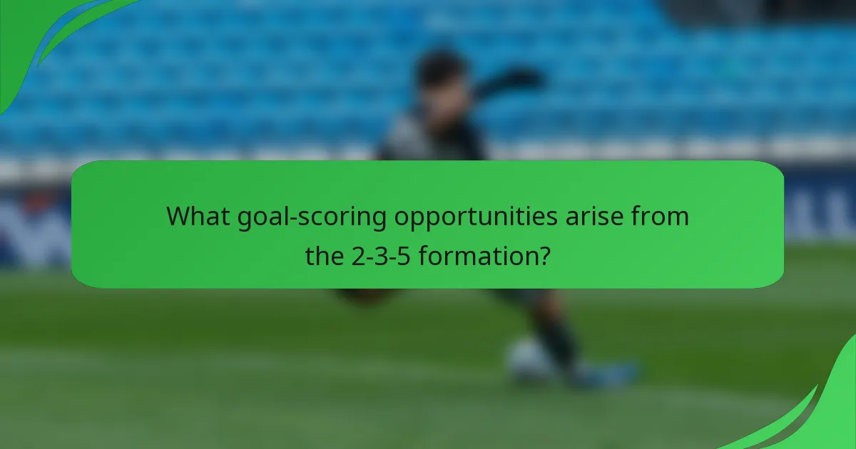 What goal-scoring opportunities arise from the 2-3-5 formation?