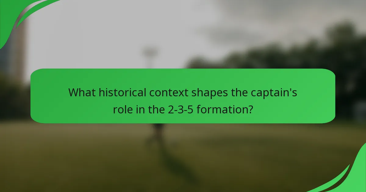 What historical context shapes the captain's role in the 2-3-5 formation?