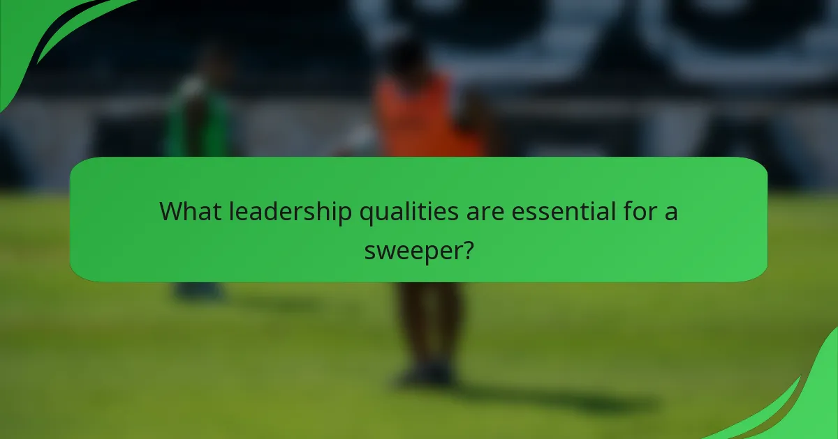 What leadership qualities are essential for a sweeper?