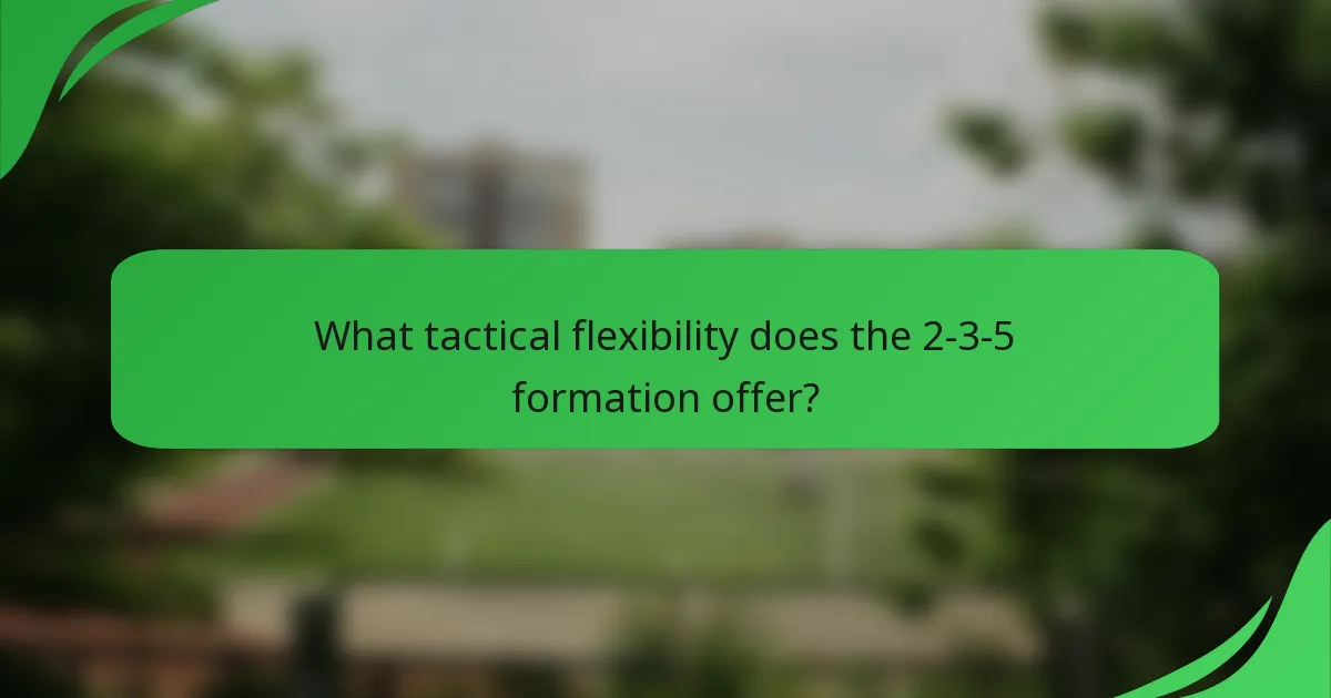 What tactical flexibility does the 2-3-5 formation offer?