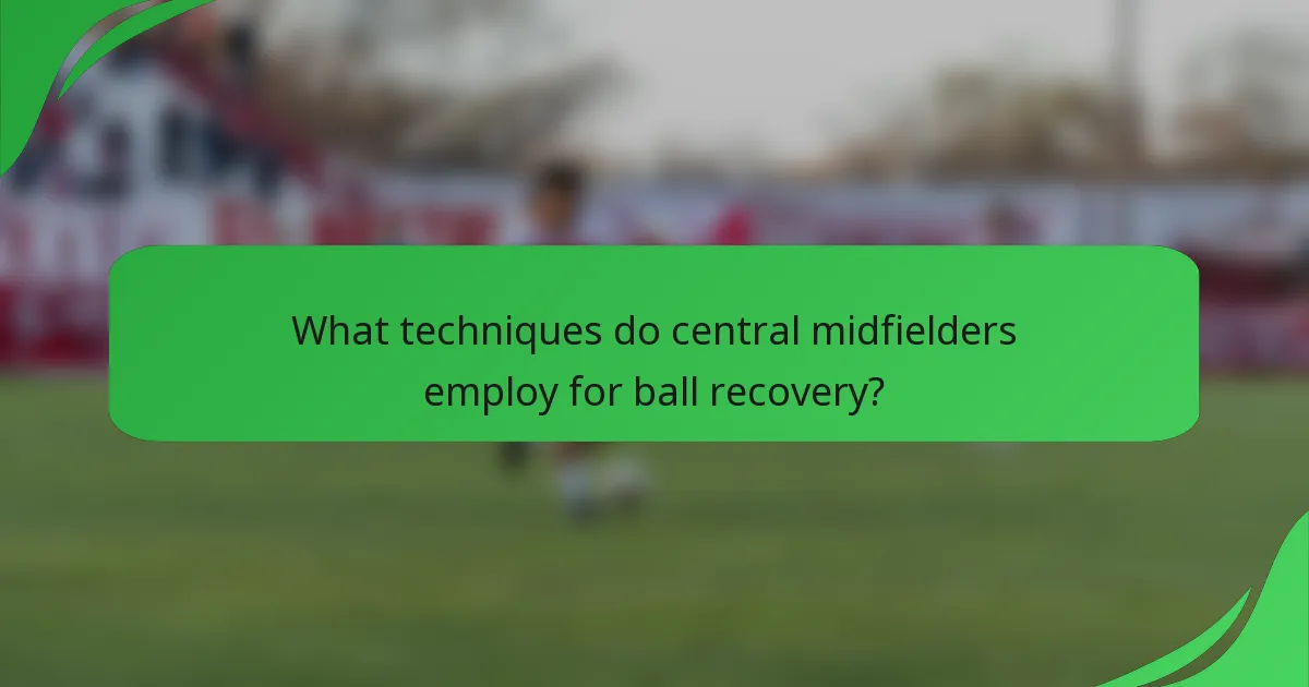 What techniques do central midfielders employ for ball recovery?