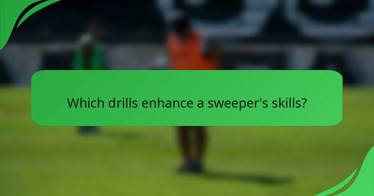 Which drills enhance a sweeper's skills?