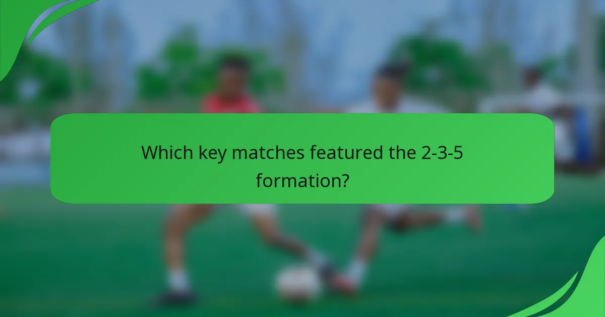 Which key matches featured the 2-3-5 formation?