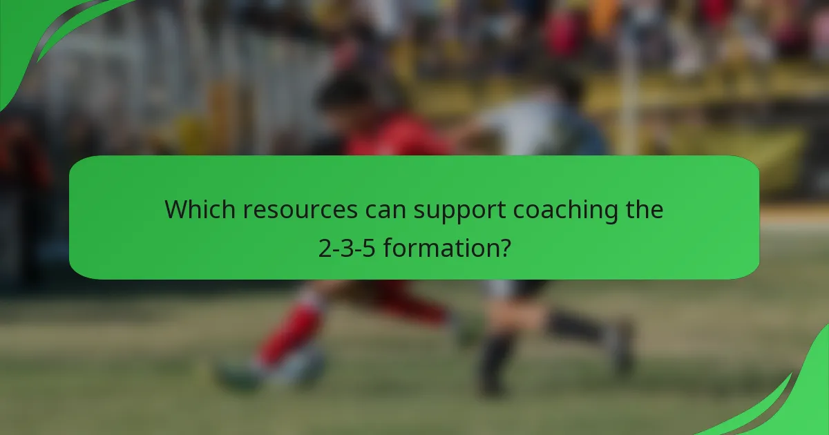 Which resources can support coaching the 2-3-5 formation?