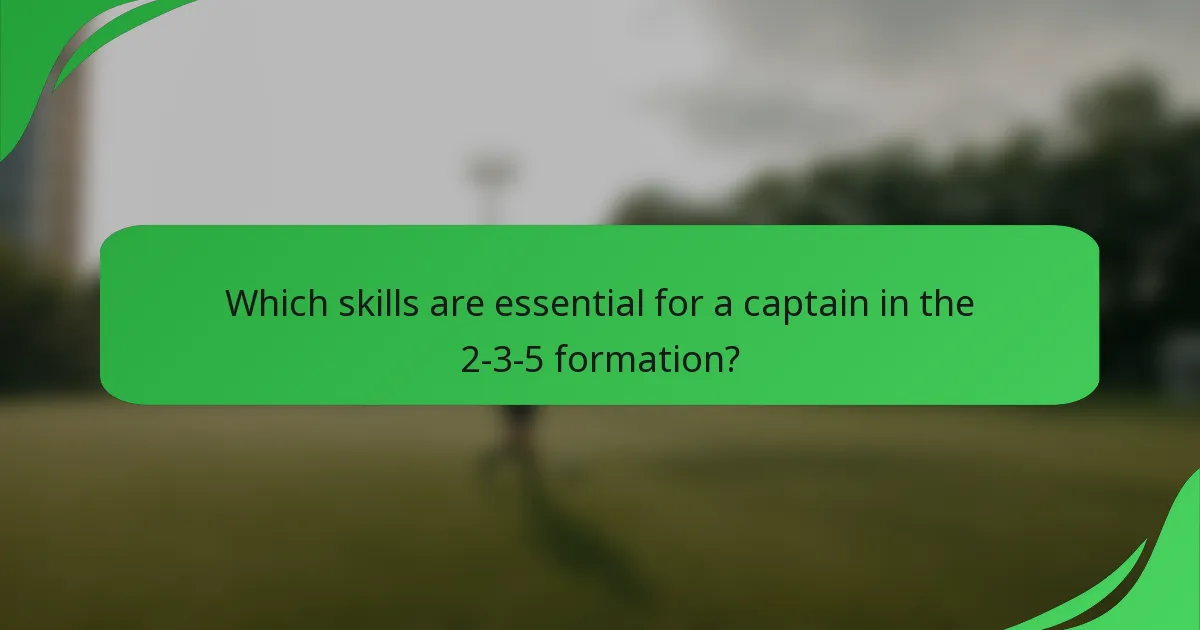 Which skills are essential for a captain in the 2-3-5 formation?