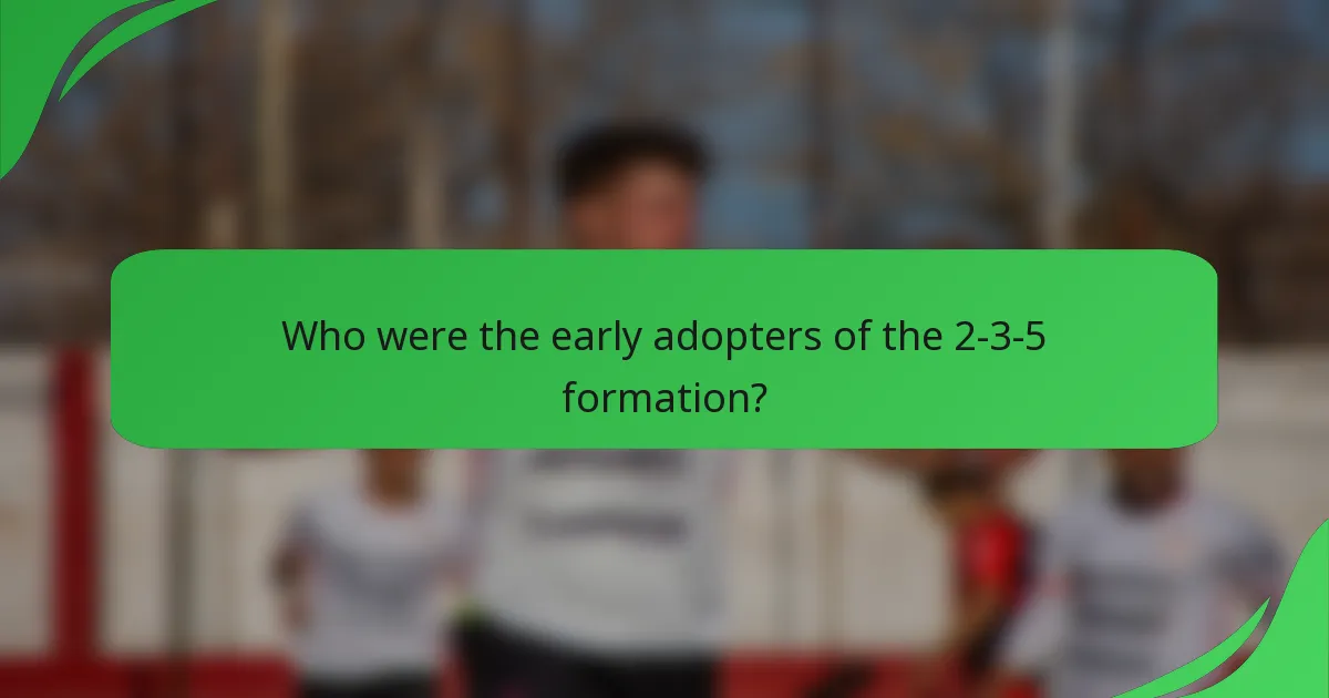 Who were the early adopters of the 2-3-5 formation?